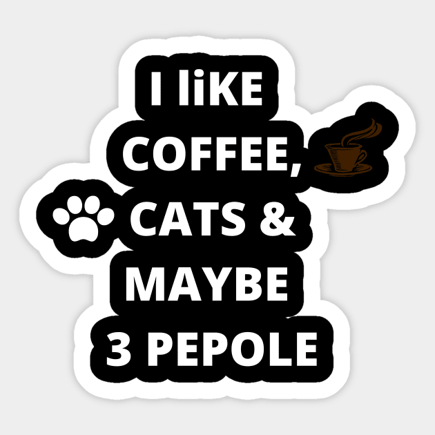 coffee funny quote gift idea : i like coffee , cats and maybe 3 pepole Sticker by flooky